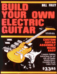 Build Your Own Electric Guitar by Bill Foley