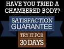 30 Day Satisfaction Guarantee on Chambered Bodies